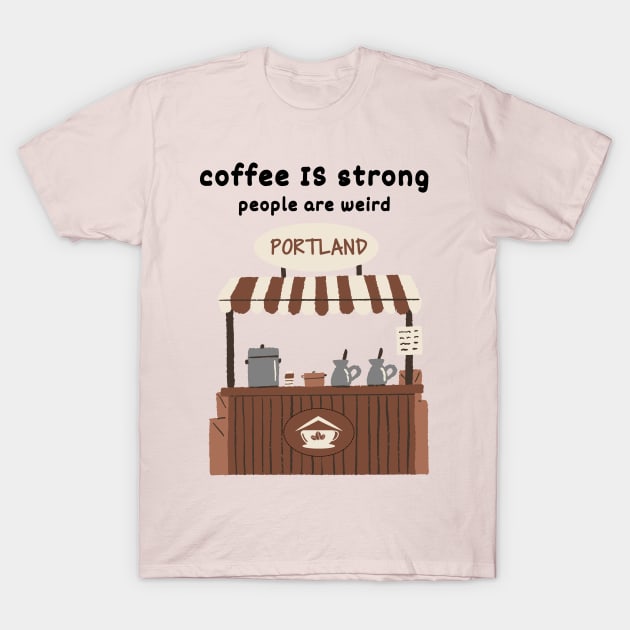 Strong Coffee, Weird People |Portland T-Shirt by Sura